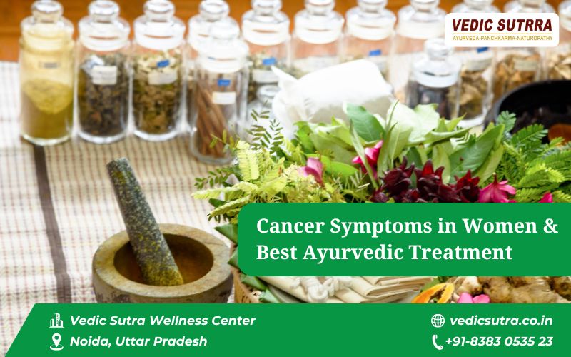 Recognizing Cancer Symptoms in Women & Best Ayurvedic Treatment Options